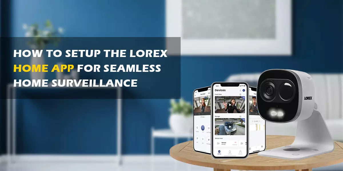 How to Set Up the Lorex Home App for Seamless Home Surveillance