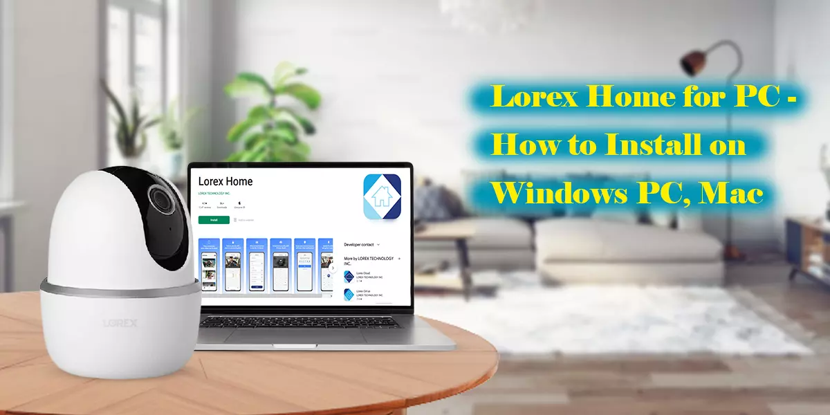 Lorex Home for PC - How to Install on Windows PC, Mac