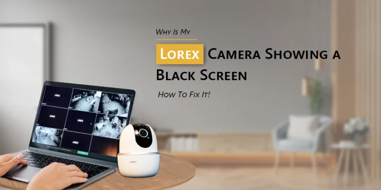 Lorex Camera Showing Black Screen