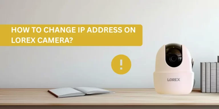 How To Change IP Address on Lorex Camera?